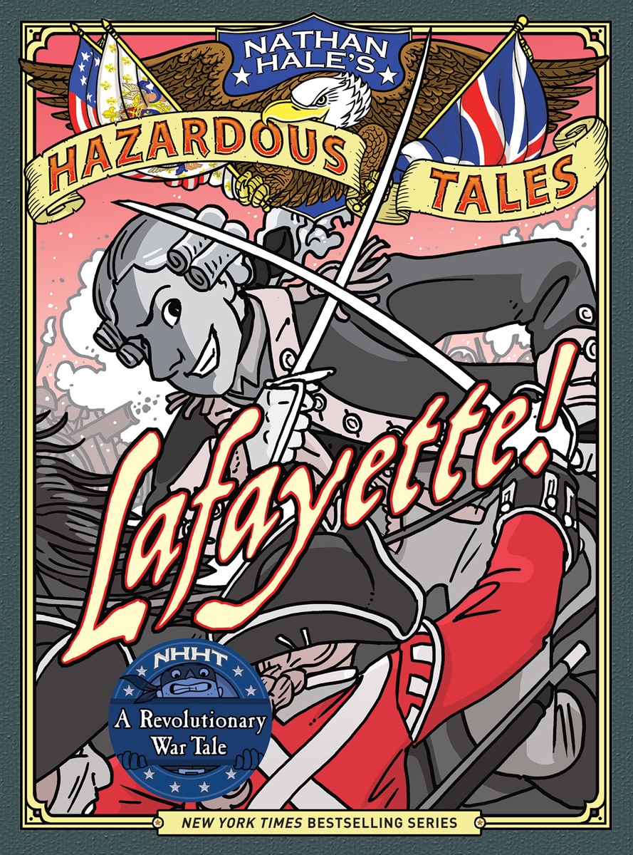 Cover of Lafayette! (Nathan Hale's Hazardous Tales #8): A Revolutionary War Tale